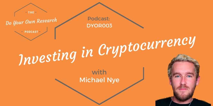 Investing in Cryptocurrency with Michael Nye DYOR 003