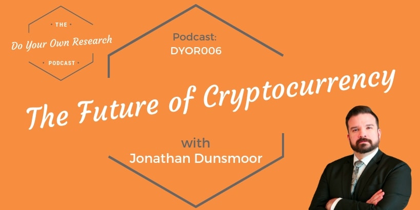 The Future of Cryptocurrency with Jonathan Dunsmoor – DYOR 006