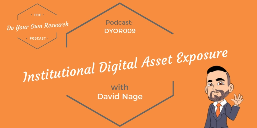 Institutional Digital Asset Exposure with David Nage – DYOR 009