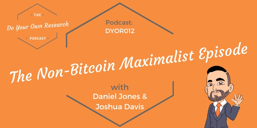 The Non-Bitcoin Maximalist Episode with Daniel Jones & Joshua Davis- DYOR 012